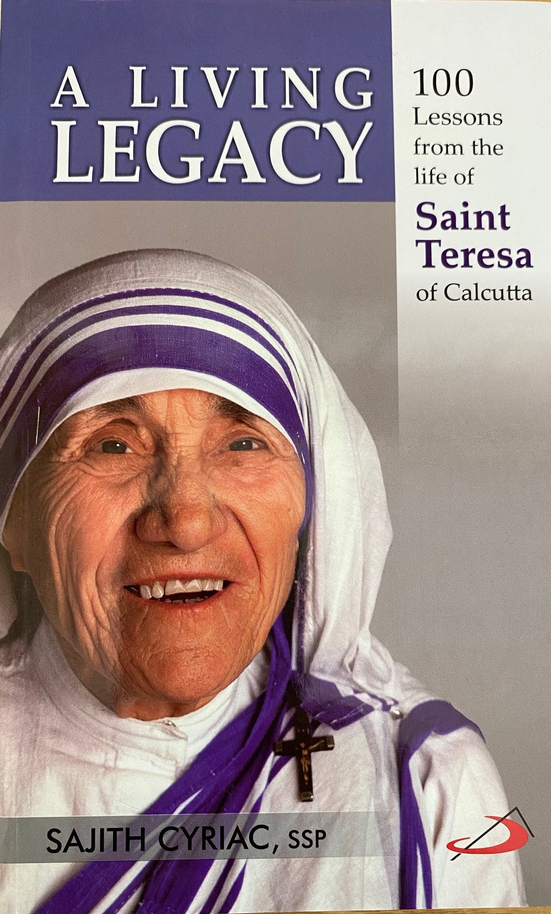 A Living Legacy - 100 Lessons from the life of Saint Teresa of Calcutta