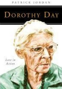 Dorothy Day: Love in Action