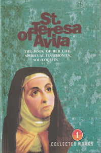 St Teresa of Avila - The Book of her Life, Spiritual Testimonies, Soliloquies Vol 1