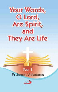 Your Words, O Lord, are Spirit, and they are Life - Year B